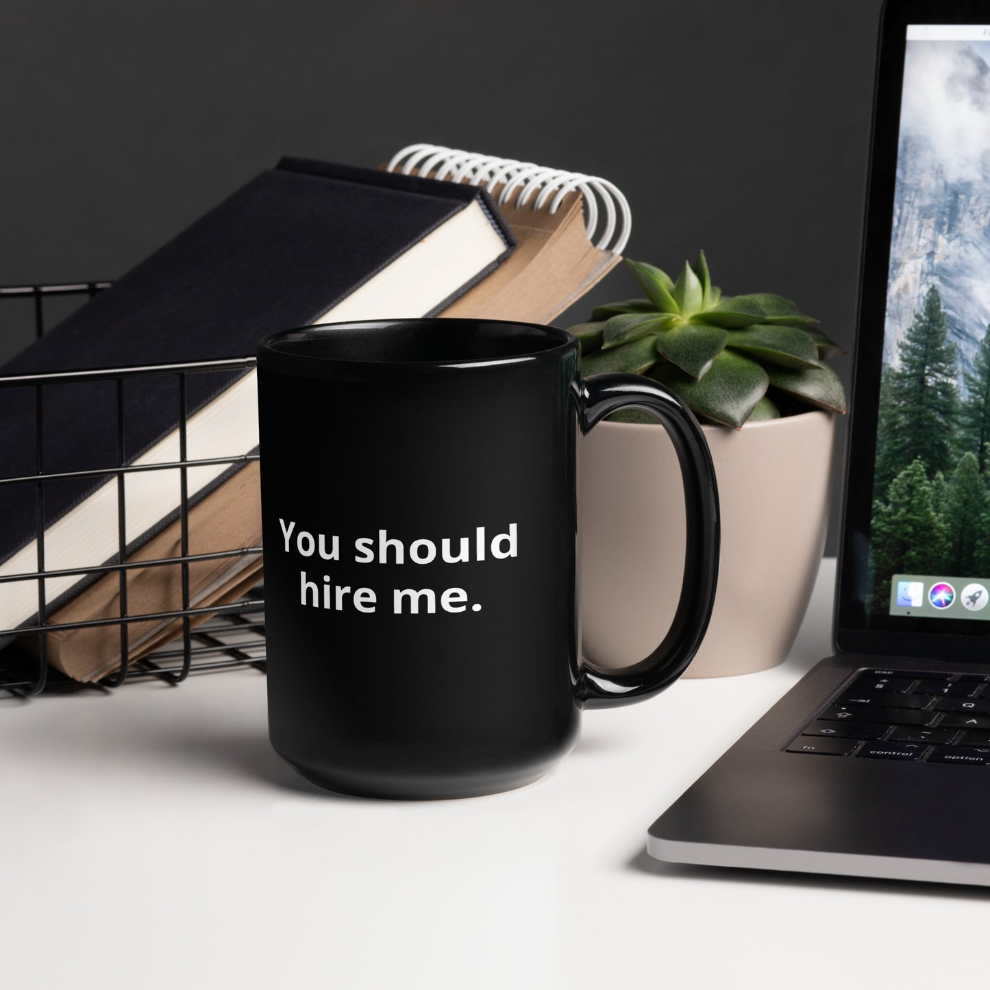 You should hire me. Black Glossy Mug