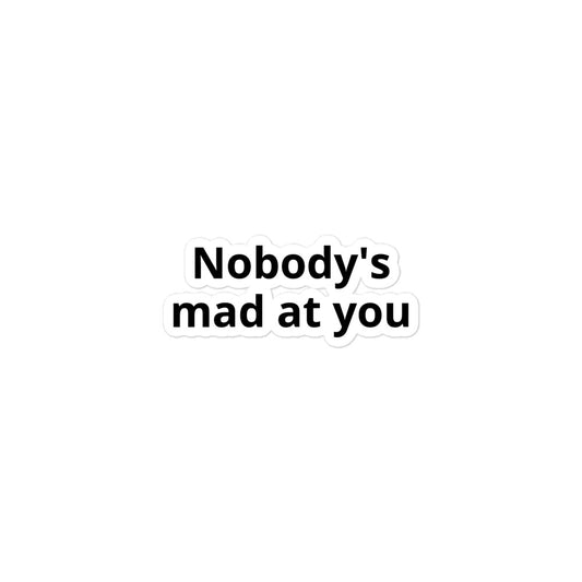 Nobody's Mad At You Sticker