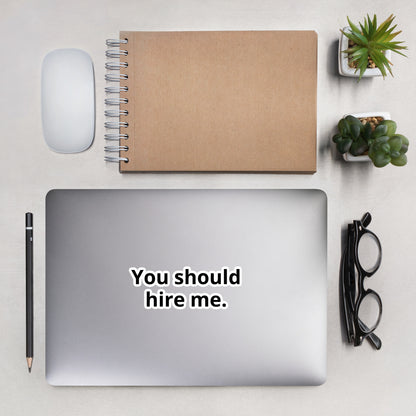 You should hire me. Sticker