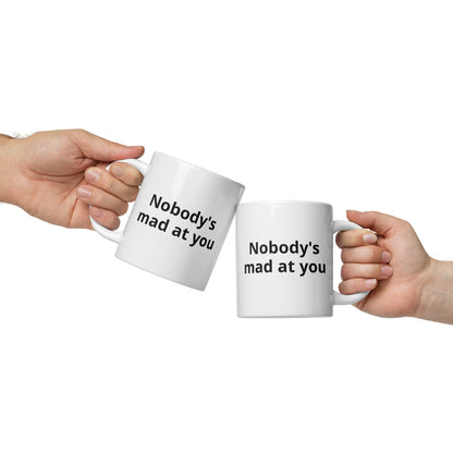 Nobody's Mad At You White Glossy Mug